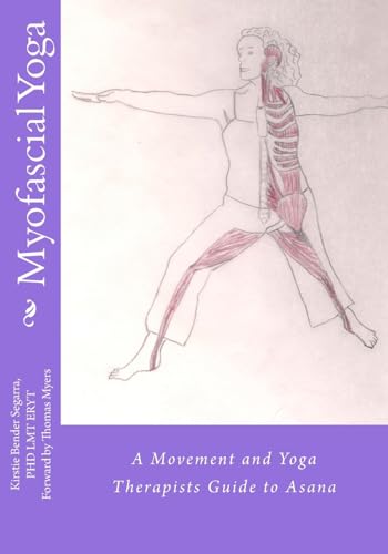 Imagen de archivo de Myofascial Yoga: A Movement and Yoga Therapists Guide to Asana a la venta por HPB-Movies