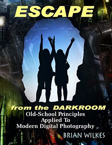 Beispielbild fr ESCAPE From The Darkroom!: Old-School Principles Applied to Modern Digital Photography zum Verkauf von Lucky's Textbooks