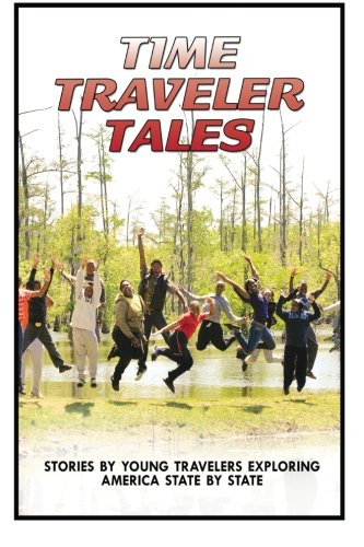 Time Traveler Tales: Stories by Young Travelers Exploring America State by State (9781484842010) by Wright Jr, Roosevelt