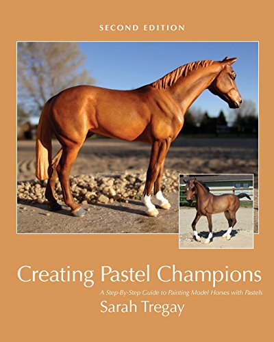 9781484842683: Creating Pastel Champions: A Step-By-Step Guide to Painting Model Horses with Pastels