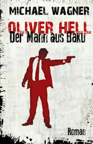 Oliver Hell - Der Mann aus Baku (German Edition) (9781484845233) by Wagner, Michael