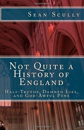 9781484847121: Not Quite a History of England: Half-Truths, Damned Lies, and God-Awful Puns