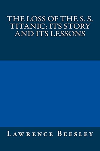 The Loss of the S. S. Titanic: Its Story and Its Lessons (9781484847411) by Beesley, Lawrence
