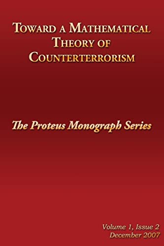 Stock image for Toward a Mathematical Theory of Counterterrorism: The Proteus Monograph Series for sale by THE SAINT BOOKSTORE