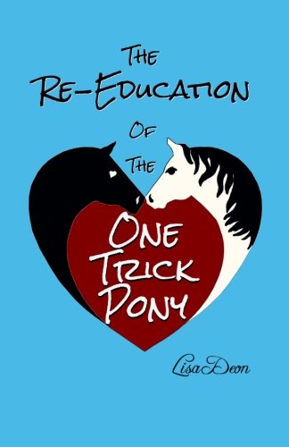 The Re-Education of the One Trick Pony: A Carriage Chronicle Novel (The Carriage Chronicles) (9781484848777) by Deon, Lisa