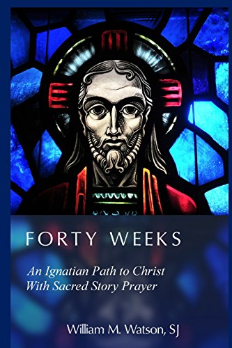 Beispielbild fr Forty Weeks: An Ignatian Path to Christ With Sacred Story Prayer (Classical Art Edition) zum Verkauf von SecondSale