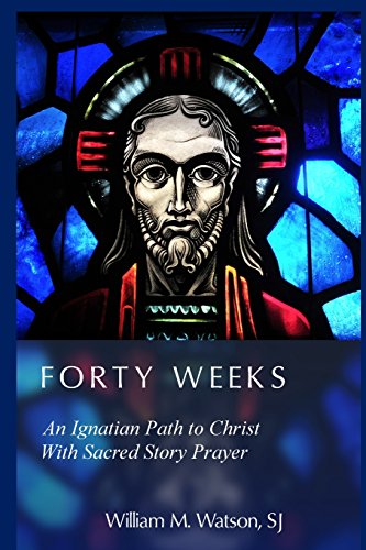 Stock image for Forty Weeks: An Ignatian Path to Christ With Sacred Story Prayer (Classical Art Edition) for sale by SecondSale