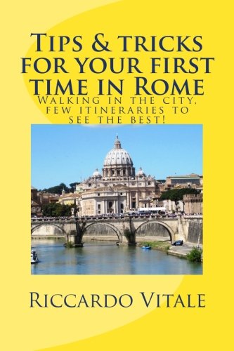 Imagen de archivo de Tips & Tricks for your first time in Rome: Walking in the city, few itineraries to see the best! a la venta por Revaluation Books