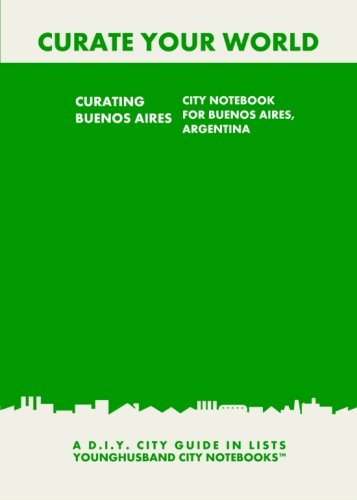 Beispielbild fr Curating Buenos Aires: City Notebook For Buenos Aires, Argentina: A D.I.Y. City Guide In Lists (Curate Your World) zum Verkauf von Buchpark