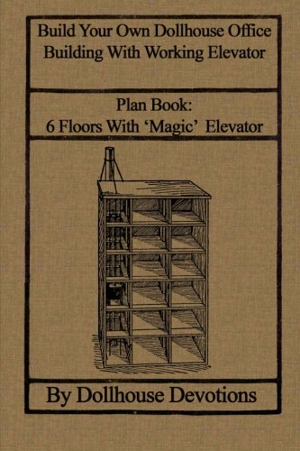 9781484855782: Build Your Own Dollhouse Office Building With Working Elevator: Plan Book: Doll House Office Building With ‘Magic’ Elevator