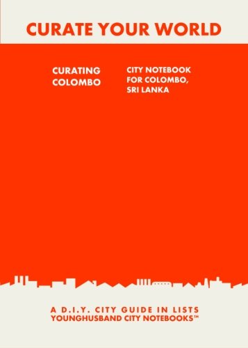 9781484856017: Curating Colombo: City Notebook For Colombo, Sri Lanka: A D.I.Y. City Guide In Lists (Curate Your World)