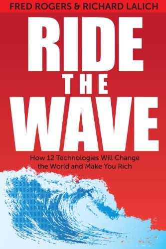 Imagen de archivo de Ride the Wave : How 12 Technologies Will Change the World and Make You Rich a la venta por Better World Books