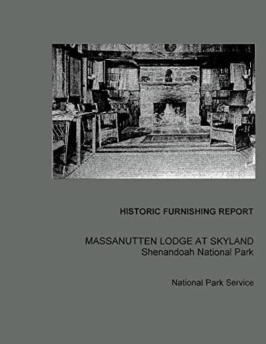 Historic Furnishing Report Massanutten Lodge at Skyland Shenandoah National Park (9781484857489) by Denker, Ellen Paul