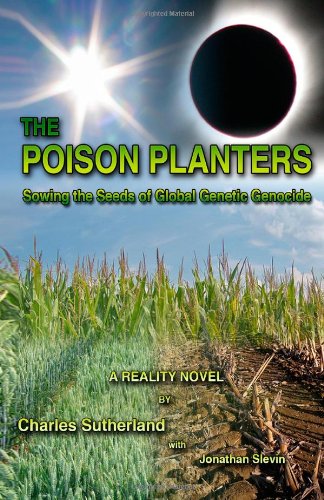 The Poison Planters: Sowing the Seeds of Global Genetic Genocide (9781484857571) by Sutherland, Charles