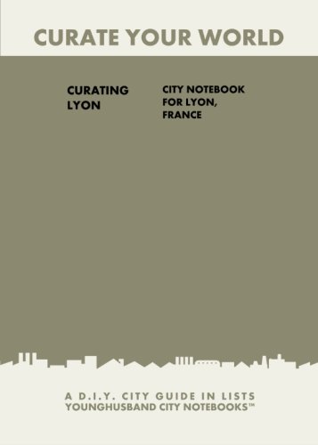 9781484861424: Curating Lyon: City Notebook For Lyon, France: A D.I.Y. City Guide In Lists (Curate Your World)