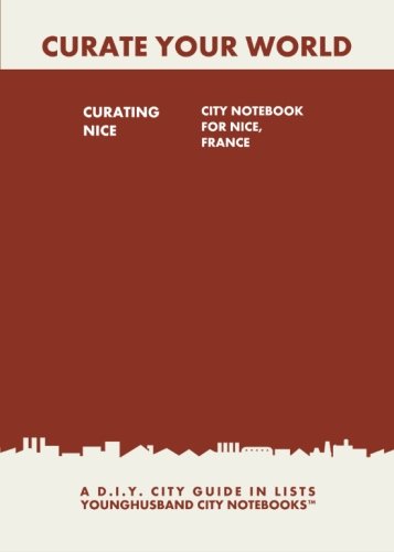Beispielbild fr Curating Nice: City Notebook For Nice, France: A D.I.Y. City Guide In Lists (Curate Your World) zum Verkauf von Buchpark