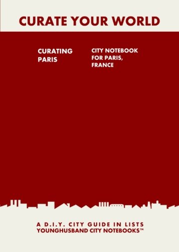 Beispielbild fr Curating Paris: City Notebook For Paris, France: A D.I.Y. City Guide In Lists (Curate Your World) zum Verkauf von Buchpark