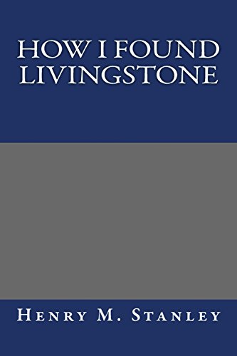 How I Found Livingstone (9781484864630) by Stanley, Henry M.