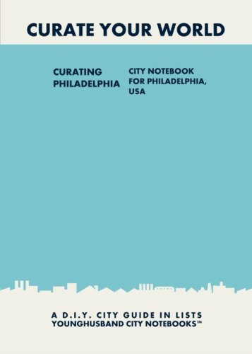 Beispielbild fr Curating Philadelphia: City Notebook For Philadelphia, USA: A D.I.Y. City Guide In Lists (Curate Your World) zum Verkauf von Irish Booksellers