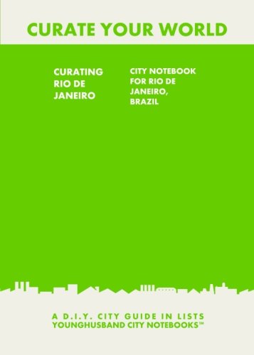 Beispielbild fr Curating Rio de Janeiro: City Notebook For Rio de Janeiro, Brazil: A D.I.Y. City Guide In Lists (Curate Your World) zum Verkauf von WYEMART LIMITED