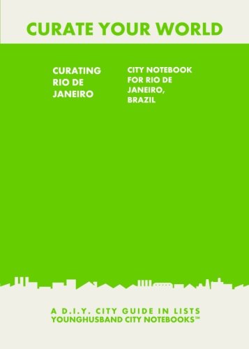 9781484864944: Curating Rio de Janeiro: City Notebook For Rio de Janeiro, Brazil: A D.I.Y. City Guide In Lists (Curate Your World)