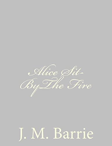 Alice Sit-ByThe Fire (9781484867815) by Barrie, J. M.