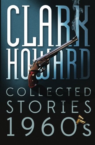 Clark Howard Collected Stories - 1960s (9781484868249) by Howard, Clark