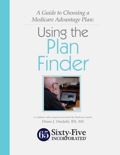 A Guide to Choosing a Medicare Advantage Plan: Using the Plan Finder: Supplemental Educational Materials (9781484868942) by Omdahl, Diane J
