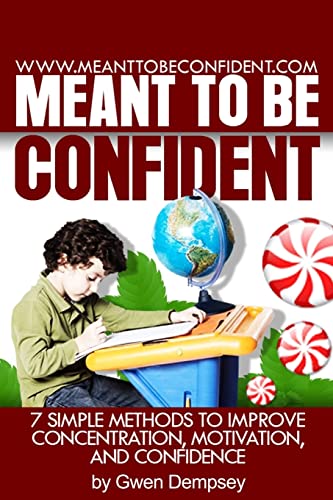 Meant to Be Confident: 7 Simple Methods to Improve Concentration, Motivation and Confidence - Dempsey, Mrs Gwen N.