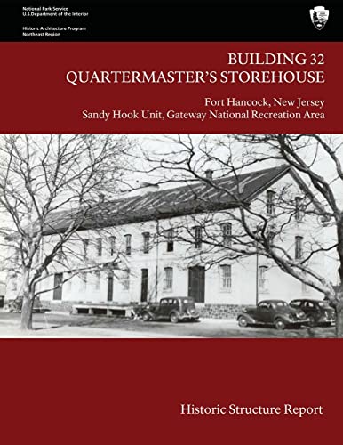 Building 32 Quartermaster's Storehouse, Fort Hancock: Historic Structure Report (9781484872161) by Sullivan, Judith Q.; National Park Service, U.S. Department Of The Interior