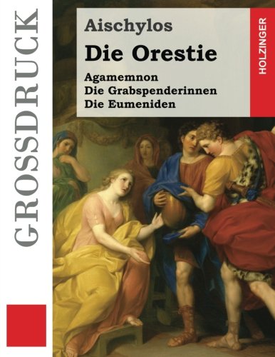 9781484875056: Die Orestie (Grodruck): Agamemnon / Die Grabspenderinnen / Die Eumeniden