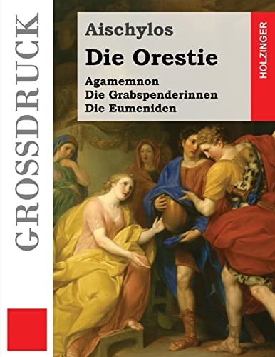 9781484875056: Die Orestie (Grodruck): Agamemnon / Die Grabspenderinnen / Die Eumeniden