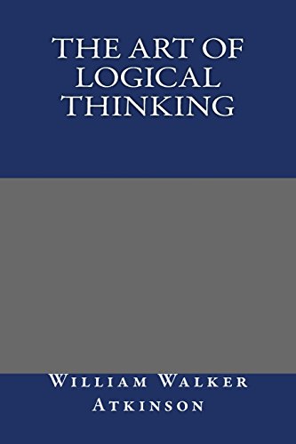 The Art of Logical Thinking (9781484876190) by Atkinson, William Walker