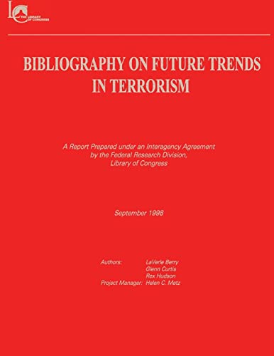 Bibliography on Future Trends in Terrorism (9781484877326) by Berry, LaVerie; Curtis, Glenn; Hudson, Rex