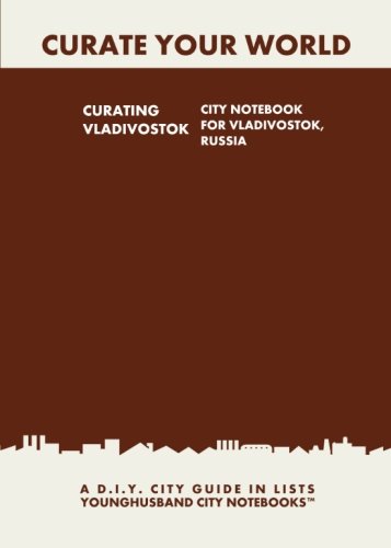 Beispielbild fr Curating Vladivostok: City Notebook For Vladivostok, Russia: A D.I.Y. City Guide In Lists (Curate Your World) zum Verkauf von Buchpark