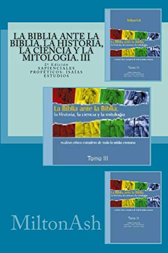 Imagen de archivo de La Biblia ante la Biblia, la Historia, la ciencia y la mitologfa. III: Estudio Crftico Completo De Toda La Biblia. At: Sapienciales-prof?ticos: Isafas a la venta por Revaluation Books