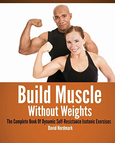 Stock image for Build Muscle Without Weights: The Complete Book Of Dynamic Self-Resistance Isotonic Exercises for sale by SecondSale