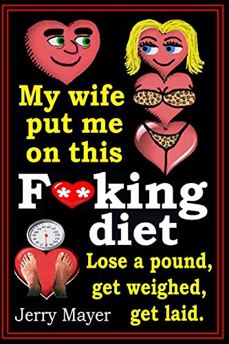 Stock image for My wife put me on this F**king Diet:: Lose a pound, get weighed, get laid. for sale by California Books