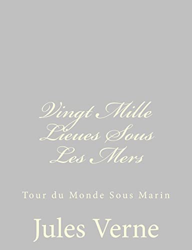 Vingt Mille Lieues Sous Les Mers: Tour du Monde Sous Marin - Verne, Jules