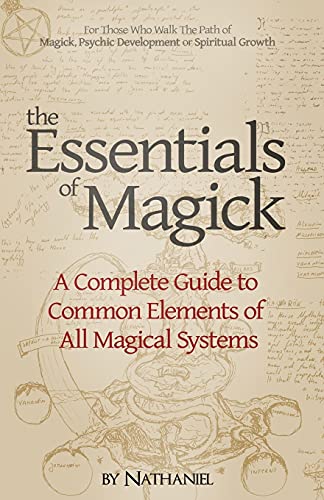 The Essentials of Magick: A Complete Guide to Common Elements of All Magical Systems (9781484890103) by Nathaniel