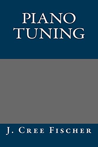 Piano Tuning (9781484891346) by Fischer, J. Cree