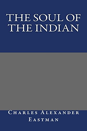 The Soul of the Indian (9781484892794) by Eastman, Charles Alexander