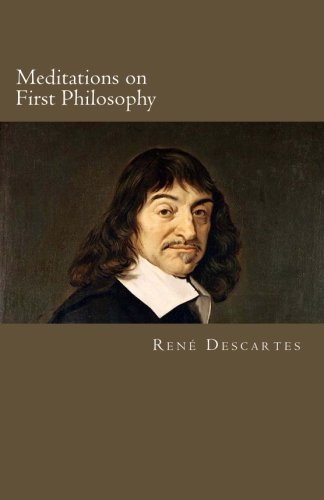 Imagen de archivo de Meditations on First Philosophy: In which the Existence of God and the Immortality of the Soul are Demonstrated a la venta por Revaluation Books