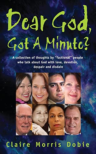 Stock image for Dear God, Got A Minute?: People talk about God with love, devotion, despair and disdain for sale by Lucky's Textbooks