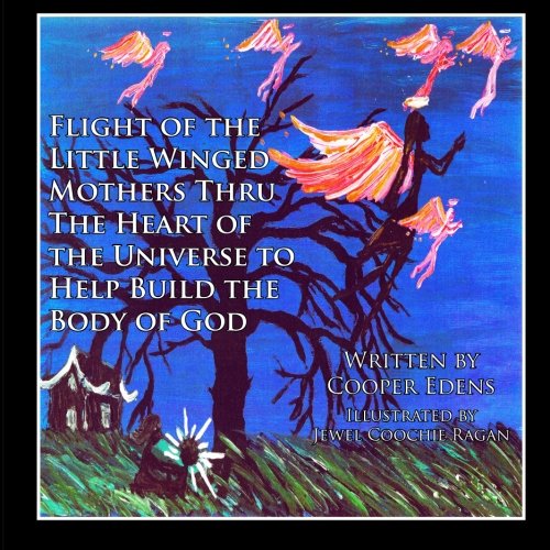 Flight of the Little Winged Mothers Thru The Heart of the Universe to Help Build the Body of God (9781484900710) by Edens, Cooper