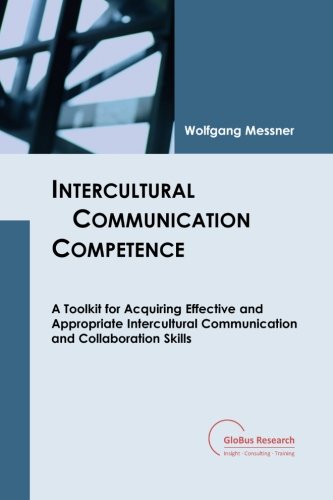 9781484904138: Intercultural Communication Competence: A Toolkit for Acquiring Effective and Appropriate Intercultural Communication and Collaboration Skills