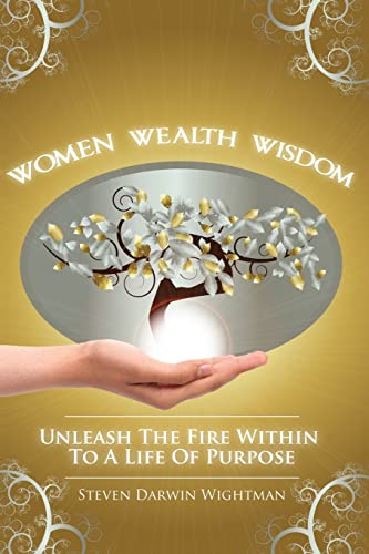 9781484905449: Women, Wealth and Wisdom: Unleash the Fire Within to a Life of Purpose