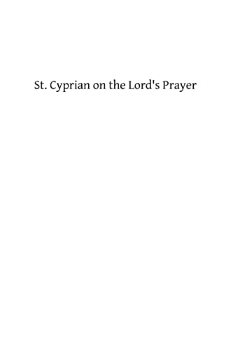 St. Cyprian on the Lord's Prayer (9781484907559) by Cyprian, Saint