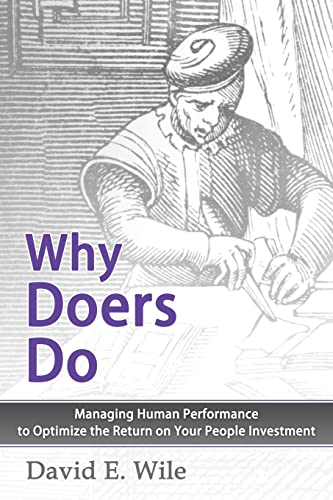 Imagen de archivo de Why Doers Do: Managing Human Performance to Optimize the Return on Your People Investment a la venta por Irish Booksellers