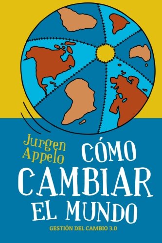 9781484923283: Cmo cambiar el mundo: Gestin del cambio 3.0